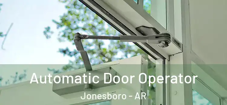 Automatic Door Operator Jonesboro - AR