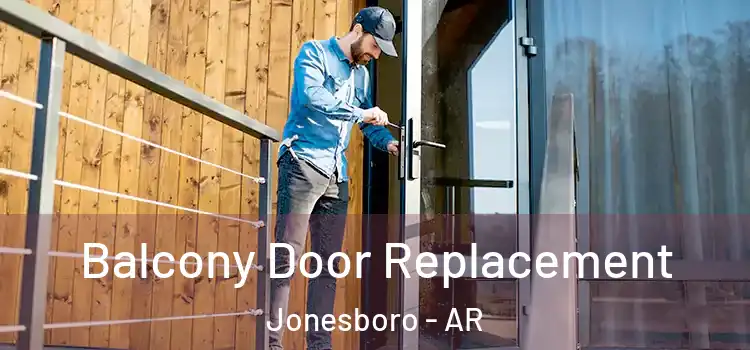  Balcony Door Replacement Jonesboro - AR