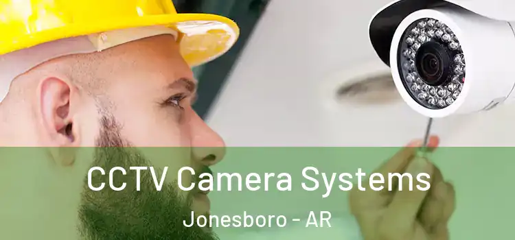 CCTV Camera Systems Jonesboro - AR
