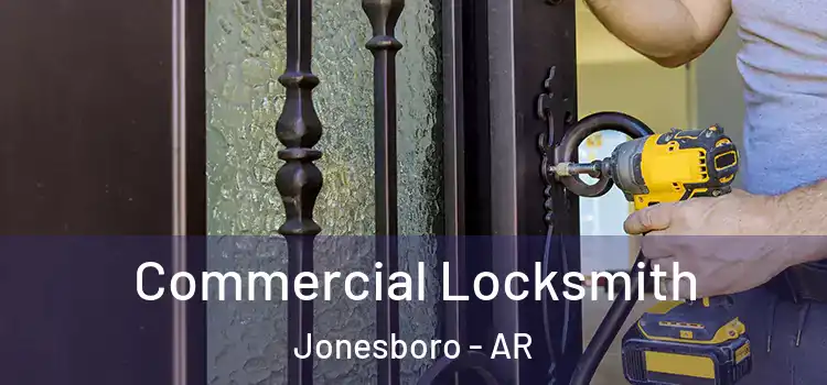 Commercial Locksmith Jonesboro - AR