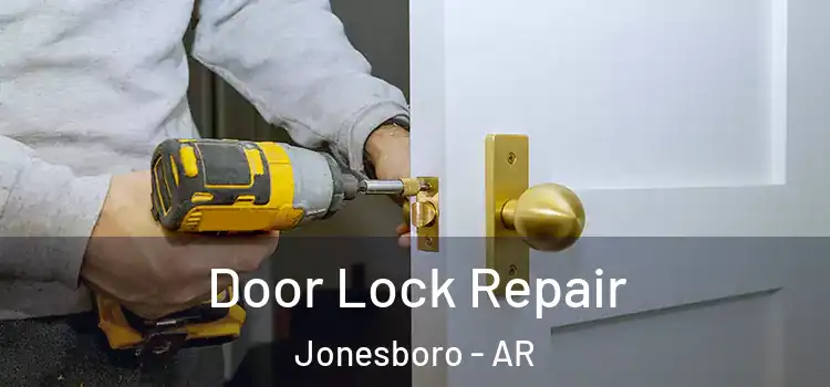Door Lock Repair Jonesboro - AR