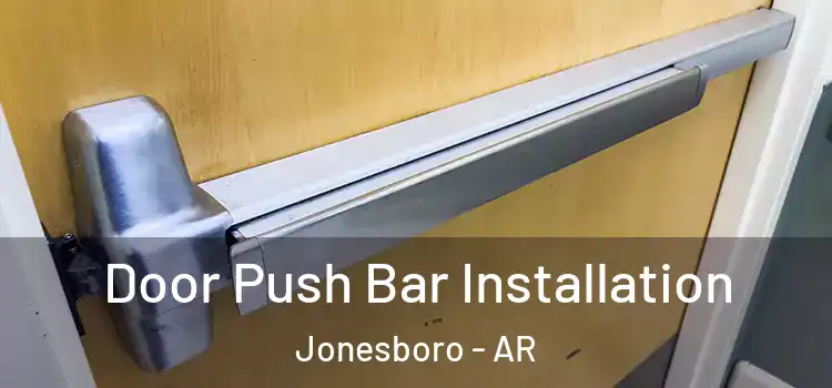 Door Push Bar Installation Jonesboro - AR