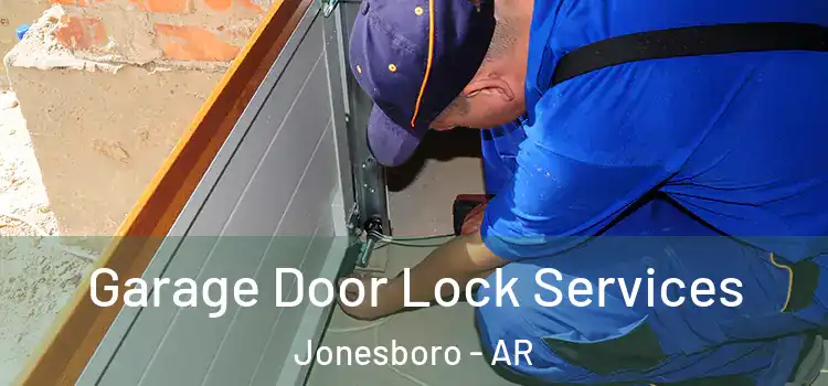 Garage Door Lock Services Jonesboro - AR
