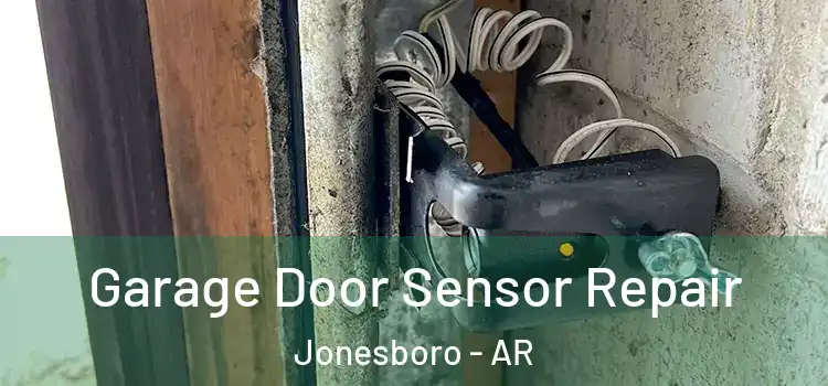 Garage Door Sensor Repair Jonesboro - AR