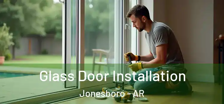 Glass Door Installation Jonesboro - AR