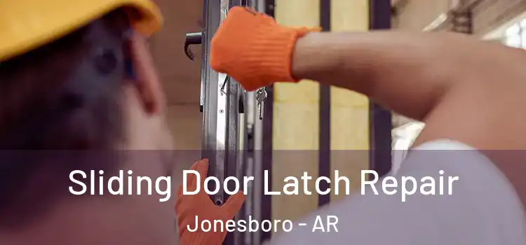 Sliding Door Latch Repair Jonesboro - AR