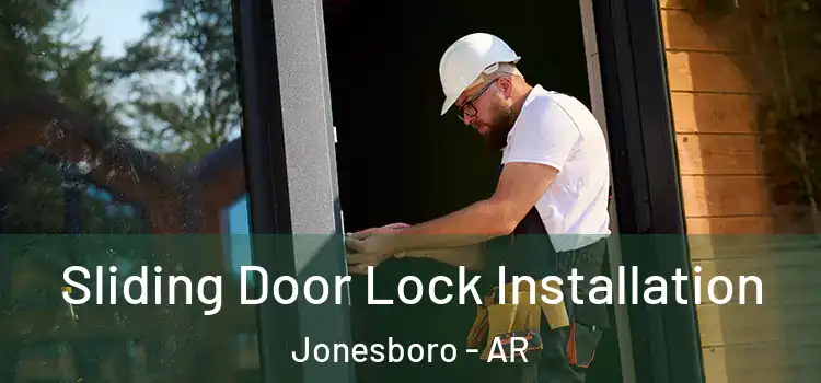 Sliding Door Lock Installation Jonesboro - AR